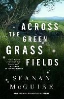 Across The Green Grass Fields: Wayward Children #6 (Hardback)