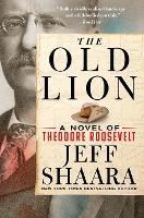 The Old Lion: A Novel of Theodore Roosevelt (Paperback)