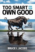 Too Smart for Our Own Good: Ingenious Investment Strategies, Illusions of Safety, and Market Crashes (Hardback)