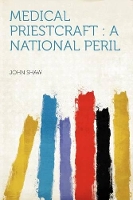 Medical Priestcraft : a National Peril (Paperback)