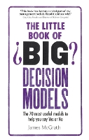 Little Book of Big Decision Models, The: The 70 most useful models to help you say Yes or No (Paperback)