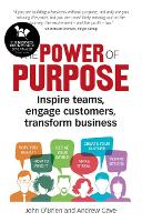Power of Purpose, The: Inspire teams, engage customers, transform business (Paperback)