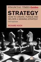 The Financial Times Guide to Strategy: How to create, pursue and deliver a winning strategy - The FT Guides (Paperback)