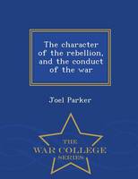 The Character of the Rebellion, and the Conduct of the War - War College Series (Paperback)
