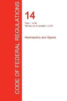 CFR 14, Parts 1 to 59, Aeronautics and Space, January 01, 2017 (Volume 1 of 5) (Paperback)