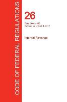 CFR 26, Parts 300 to 499, Internal Revenue, April 01, 2017 (Volume 20 of 22) (Paperback)