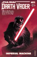 Star Wars: Darth Vader: Dark Lord Of The Sith Vol. 1 - Imperial Machine (Paperback)