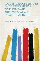 Suggestive Commentary on St. Paul's Epistle to the Romans : With Critical and Homiletical Notes .. Volume 1 (Paperback)