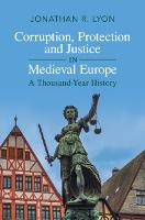 Corruption, Protection and Justice in Medieval Europe: A Thousand-Year History (Hardback)