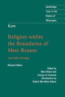 Kant: Religion within the Boundaries of Mere Reason: And Other Writings - Cambridge Texts in the History of Philosophy (Paperback)