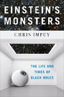 Einstein's Monsters: The Life and Times of Black Holes (Hardback)