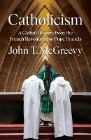 Catholicism: A Global History from the French Revolution to Pope Francis (Hardback)