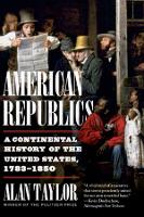 American Republics: A Continental History of the United States, 1783-1850 (Paperback)