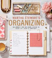 Martha Stewart's Organizing: The Manual for Bringing Order to Your Life, Home & Routines (Hardback)