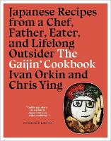 The Gaijin Cookbook: Japanese Recipes from a Chef, Father, Eater, and Lifelong Outsider (Hardback)