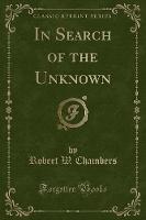 In Search of the Unknown (Classic Reprint) (Paperback)