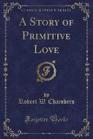 A Story of Primitive Love (Classic Reprint) (Paperback)