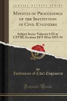 Minutes of Proceedings of the Institution of Civil Engineers: Subject Index: Volumes LIX to CXVIII; Sessions 1879-80 to 1893-94 (Classic Reprint) (Paperback)