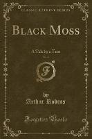 Black Moss, Vol. 2: A Tale by a Tarn (Classic Reprint) (Paperback)