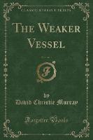 The Weaker Vessel, Vol. 1 of 3 (Classic Reprint) (Paperback)