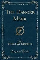 The Danger Mark (Classic Reprint) (Paperback)