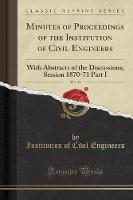Minutes of Proceedings of the Institution of Civil Engineers, Vol. 31: With Abstracts of the Discussions; Session 1870-71 Part I (Classic Reprint) (Paperback)