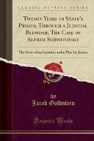 Twenty Years in State's Prison, Through a Judicial Blunder; The Case of Alfred Schwitofsky: The Story of an Injustice and a Plea for Justice (Classic Reprint) (Paperback)