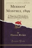 Meehans' Monthly, 1899, Vol. 9: A Magazine of Horticulture, Botany and Kindred Subjects (Classic Reprint) (Paperback)