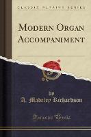 Modern Organ Accompaniment (Classic Reprint)
