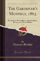 The Gardener's Monthly, 1863, Vol. 5: Devoted to Horticulture, Arboriculture, Botany, and Rural Affairs (Classic Reprint) (Paperback)