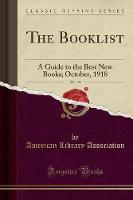 The Booklist, Vol. 15: A Guide to the Best New Books; October, 1918 (Classic Reprint) (Paperback)