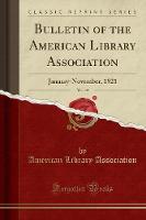 Bulletin of the American Library Association, Vol. 15: January-November, 1921 (Classic Reprint) (Paperback)
