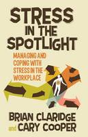 Stress in the Spotlight: Managing and Coping with Stress in the Workplace (Paperback)