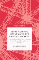 John Maynard Keynes and the Economy of Trust: The Relevance of the Keynesian Social Thought in a Global Society (Paperback)