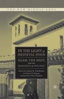 In the Light of Medieval Spain: Islam, the West, and the Relevance of the Past - The New Middle Ages (Paperback)
