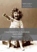 Child Insanity in England, 1845-1907 - Palgrave Studies in the History of Childhood (Paperback)