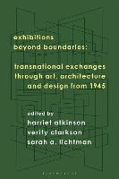 Exhibitions Beyond Boundaries: Transnational Exchanges through Art, Architecture, and Design 1945-1985 (Hardback)