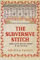 The Subversive Stitch: Embroidery and the Making of the Feminine (Paperback)