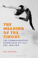 The Meaning of the Circus: The Communicative Experience of Cult, Art, and Awe (Paperback)