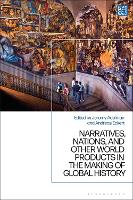 Narratives, Nations, and Other World Products in the Making of Global History (Hardback)