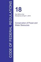 CFR 18, Part 400 to End, Conservation of Power and Water Resources, April 01, 2016 (Volume 2 of 2) (Paperback)