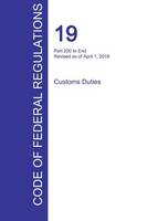 CFR 19, Part 200 to End, Customs Duties, April 01, 2016 (Volume 3 of 3) (Paperback)