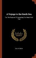 A Voyage to the South Sea: For The Purpose Of Conveying The Bread-Fruit Tree (Hardback)