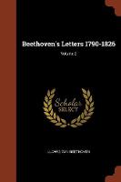 Beethoven's Letters 1790-1826; Volume 2 (Paperback)