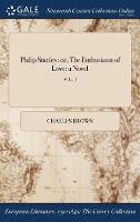 Philip Stanley: Or, the Enthusiasm of Love: A Novel; Vol. I (Hardback)