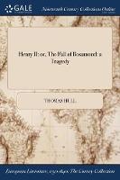Henry II: Or, the Fall of Rosamond: A Tragedy (Paperback)