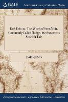 Reft Rob: or, The Witch of Scot-Muir, Commonly Called Madge, the Snoover: a Scottish Tale (Paperback)