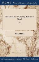 The Old Wife: And, Young Husband: A Novel; Vol. I (Hardback)