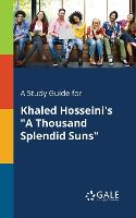 A Study Guide for Khaled Hosseini's a Thousand Splendid Suns (Paperback)