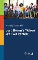 A Study Guide for Lord Byron's When We Two Parted (Paperback)